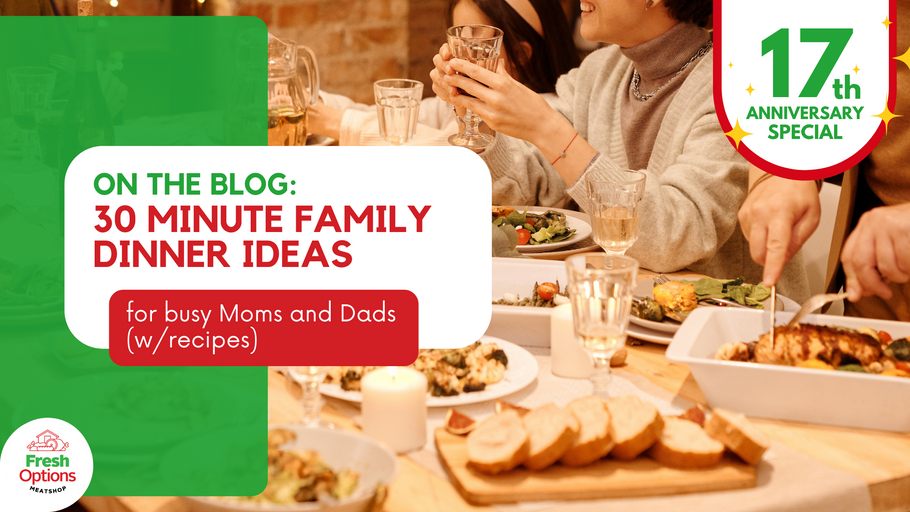 30 minute Family Dinner Ideas for busy Moms and Dads (w/ recipes)